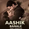 About Aashik Banale Song